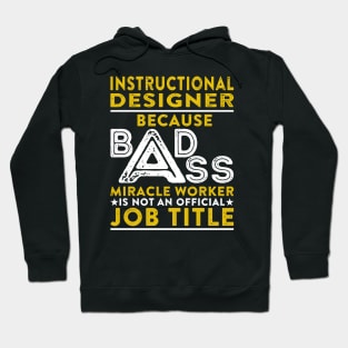 Instructional Designer Because Badass Miracle Worker Is Not An Official Job Title Hoodie